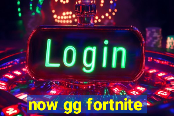 now gg fortnite